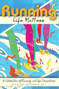 Title: Running Life Matters, Author: Richard Goodwin Sr.