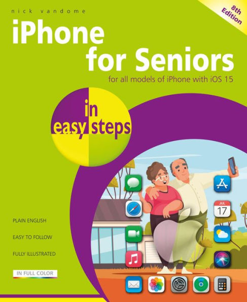 iPhone for Seniors in easy steps, 8th edition: Covers all iPhones with iOS 15