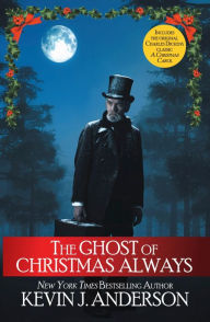 Title: The Ghost of Christmas Always: includes the original Charles Dickens classic, A Christmas Carol, Author: Kevin J. Anderson