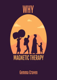 Title: Why Magnetic Therapy, Author: Gemma Craven