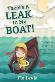 Title: There's A Leak In My Boat!: The Challenges and Gifts of My Journey Through Chronic Illness, Author: Andre Jolicoeur