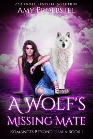 Title: A Wolf's Missing Mate: A Fated Mate Shifter Romance, Author: Amy Proebstel