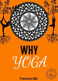 Title: Why Yoga, Author: Francesca Mia