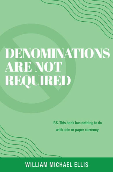 Denominations Are Not Required: P.S. This book has nothing to do with coin or paper currency.