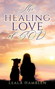 Title: The healing love of GOD, Author: Leala Hamblen