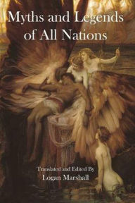 Title: Myths and Legends of All Nations, Author: Logan Marshall