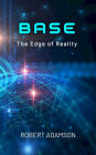 BASE: The Edge of Reality