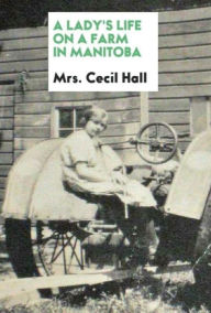 Title: A Lady's Life on a Farm in Manitoba, Author: Cecil Hall