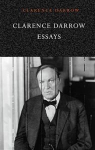 Title: The Essays of Clarence Darrow, Author: Clarence Darrow