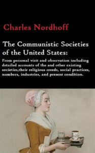 Title: The Communistic Societies of the United States, Author: Charles Nordhoff