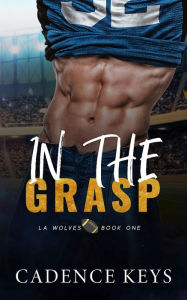 Title: In the Grasp: A Second Chance Romance, Author: Cadence Keys