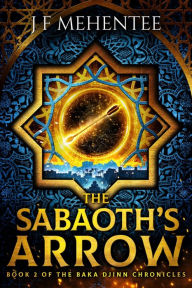Title: The Sabaoth's Arrow: Book 2 of the Baka Djinn Chronicles, Author: J. F. Mehentee