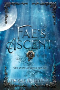 Title: Fae's Ascent, Author: Nicole Kilpatrick