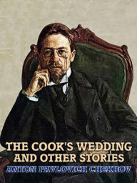 Title: The Cook's Wedding and Other Stories, Author: Anton Chekhov