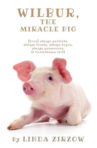 Title: WILBUR, THE MIRACLE PIG, Author: Gretchen Burmeister