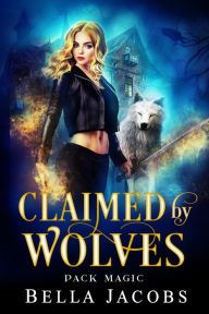 Title: Claimed by Wolves, Author: Bella Jacobs