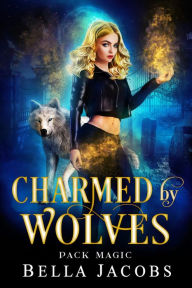 Title: Charmed by Wolves, Author: Bella Jacobs