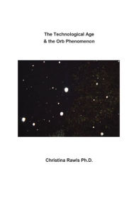 Title: The Technological Age & the Orb Phenomenon, Author: Christina Rawls