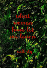 Title: What Women Have Let Me Learn, Author: Will Sly
