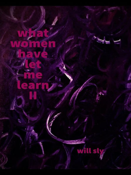 What Women Have Let Me Learn II