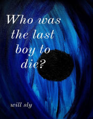 Title: Who was the last boy to die?, Author: Will Sly