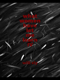 Title: What Women Have Let Me Learn IV, Author: Will Sly