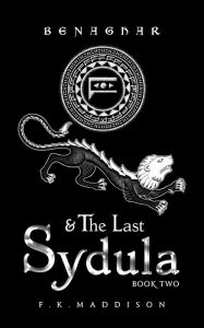 Title: Benaghar and The Last Sydula: Book Two, Author: F. K. Maddison