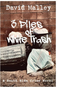 Title: 3 Piles of White Trash: A South Side Crime Novel, Author: David Malley