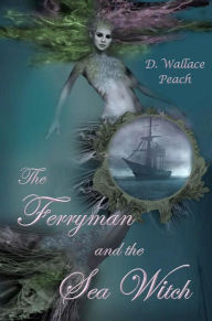 Title: The Ferryman and the Sea Witch, Author: D. Wallce Peach