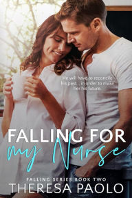 Title: Falling for My Nurse (Falling, #2), Author: Theresa Paolo