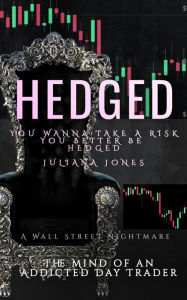 Title: HEDGED: The Mind of An AdDicTed Day TrAdeR, Author: Juliana Jones