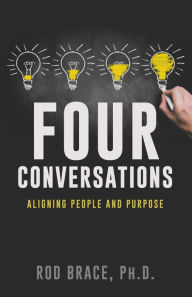Title: Four Conversations: Aligning People & Purpose, Author: Rod Brace