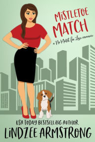 Title: Mistletoe Match: a mystery kiss hate-to-love romance, Author: Lindzee Armstrong
