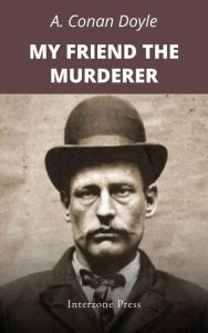 Title: My Friend The Murderer, Author: Arthur Conan Doyle