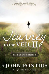 Title: Journey to the Veil II: Path of Discipleship, Author: John Pontius