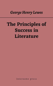 Title: Principles of Success in Literature, Author: George Henry Lewes