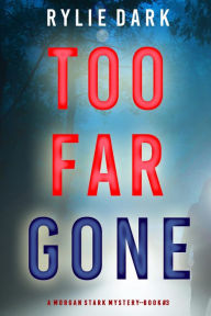 Title: Too Far Gone (A Morgan Stark FBI Suspense ThrillerBook 3), Author: Rylie Dark