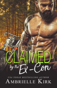 Title: Claimed by the Ex-Con, Author: Ambrielle Kirk