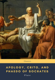 Title: Apology, Crito, and Phaedo of Socrates, Author: Plato