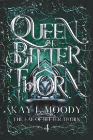 Title: Queen of Bitter Thorn, Author: Kay L. Moody