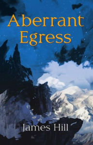 Title: Aberrant Egress, Author: James Hill