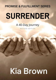 Title: SURRENDER: A 40-Day Journey, Author: Kia Brown