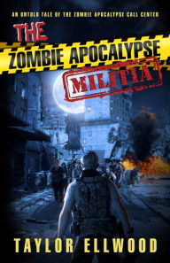 Title: The Zombie Apocalypse Militia: An Untold Tale of the Zombie Apocalypse Call Center, Author: Taylor Ellwood