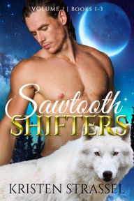 Title: Sawtooth Shifters Box Set Volume 1: A Paranormal Wolf Shifter Romance, Author: Kristen Strassel