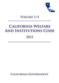 Title: California Welfare and Institutions Code [WIC] 2021 Volume 1/5, Author: Jason Lee