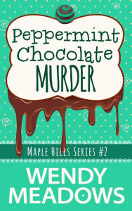 Title: Peppermint Chocolate Murder, Author: Wendy Meadows
