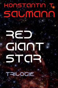 Title: Red Giant Star: Trilogie, Author: Konstantin T. Salmann