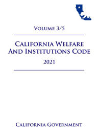 Title: California Welfare and Institutions Code [WIC] 2021 Volume 3/5, Author: Jason Lee