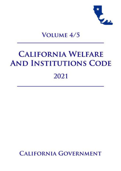 California Welfare and Institutions Code [WIC] 2021 Volume 4/5