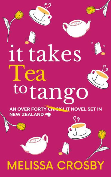It Takes Tea to Tango: An over-forty chick lit novel set in New Zealand